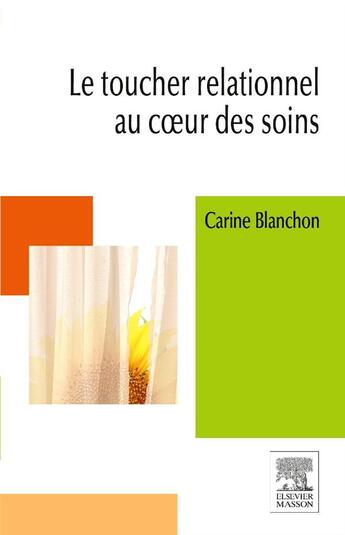 Couverture du livre « Le toucher relationnel au coeur des soins » de Carine Blanchon aux éditions Elsevier-masson