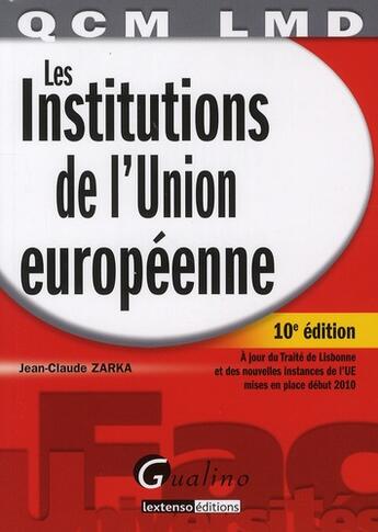 Couverture du livre « Les institutions de l'Union européenne (10e édition) » de Jean-Claude Zarka aux éditions Gualino