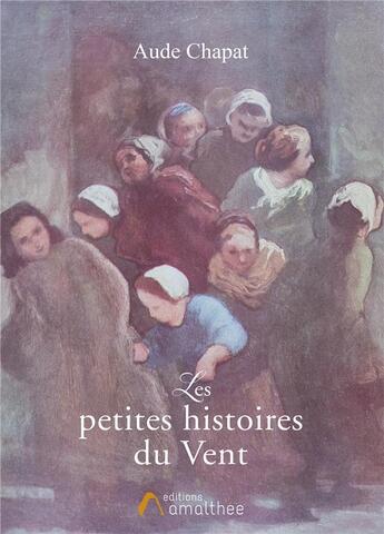 Couverture du livre « Les petites histoires du vent ; les tribulations d'Anodine Chapat » de Chapat Aude aux éditions Amalthee