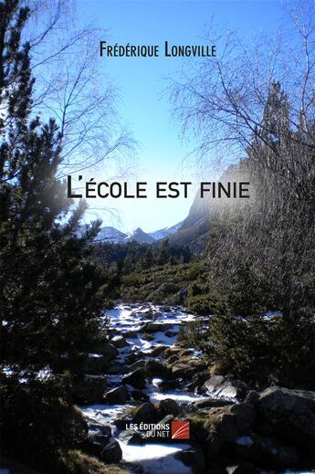 Couverture du livre « L'école est finie » de Frédérique Longville aux éditions Editions Du Net