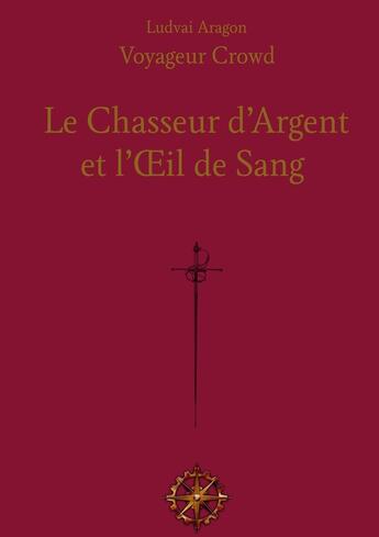 Couverture du livre « Le Chasseur d'Argent : et l'Oeil de Sang (pour personnes dyslexiques) » de Ludvai Aragon aux éditions Books On Demand