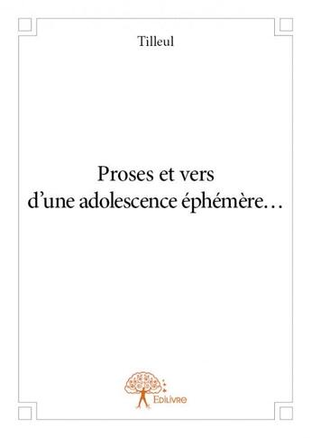 Couverture du livre « Proses et vers d'une adolescence éphémère... » de Tilleul aux éditions Edilivre