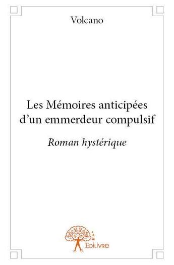 Couverture du livre « Les mémoires anticipées d'un emmerdeur compulsif » de Volcano aux éditions Edilivre