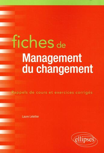 Couverture du livre « Fiches de management du changement ; rappels de cours et exercices corrigés » de Laure Letellier aux éditions Ellipses