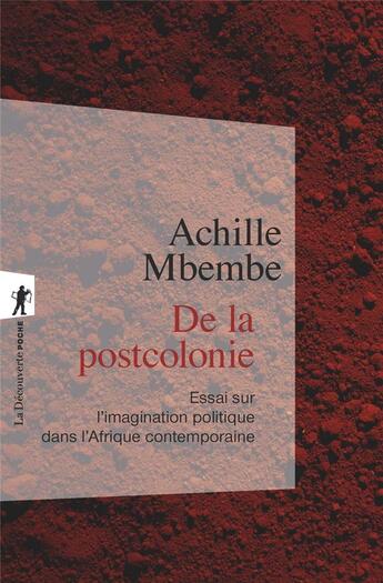 Couverture du livre « De la postcolonie : essai sur l'imagination politique dans l'Afrique contemporaine » de Achille Mbembe aux éditions La Decouverte