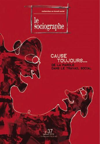 Couverture du livre « LE SOCIOGRAPHE T.37 ; cause toujours... de la parole dans le travail social » de Irts aux éditions Champ Social