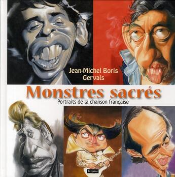 Couverture du livre « Monstres sacrés ; portraits de la chanson » de Jean-Michel Boris Gervais aux éditions Fetjaine