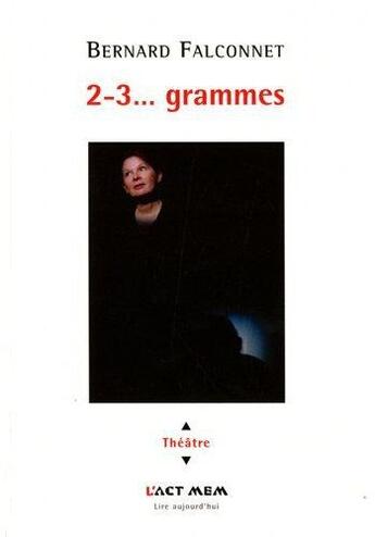 Couverture du livre « 2-3...grammes » de Bernard Falconnet aux éditions Act Mem