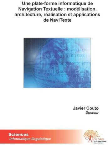 Couverture du livre « Une plate-forme informatique de navigation textuelle : modélisation, architecture, réalisation et applications de NaviTexte » de Javier Couto aux éditions Edilivre