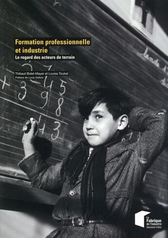 Couverture du livre « Formation professionnelle et industrie ; le regard des acteurs de terrain » de Louise Toubal et Thibaut Bidet-Mayer aux éditions Presses De L'ecole Des Mines