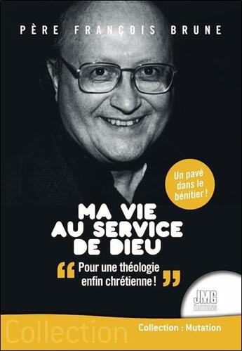 Couverture du livre « Ma vie au service de Dieu : pour une théologie enfin chrétienne » de Francois Brune aux éditions Jmg