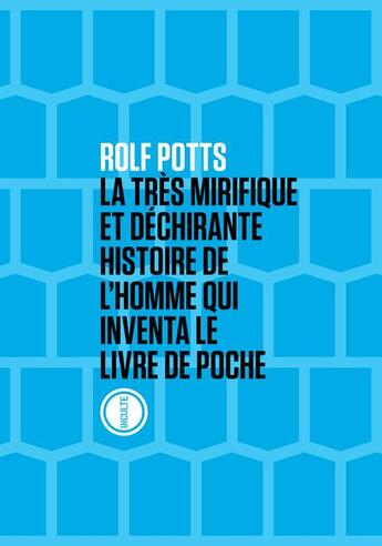 Couverture du livre « La très mirifique et déchirante histoire de l'homme qui inventa le livre de poche » de Rolf Potts aux éditions Inculte