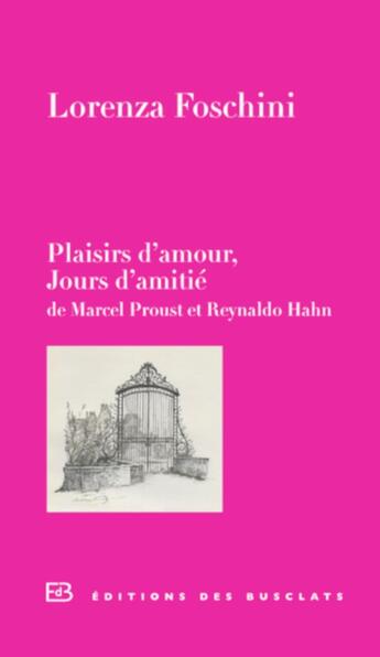 Couverture du livre « Plaisirs d'amour, jours d'amitié ; de Marcel Proust et Reynaldo Hahn » de Lorenza Foschini aux éditions Des Busclats