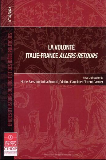 Couverture du livre « Études d'histoire du droit et des idées politiques : la volonté Italie-France allers-retours Tome 30 » de Florent Garnier et Luisa Brunori et Marie Bassano aux éditions Putc