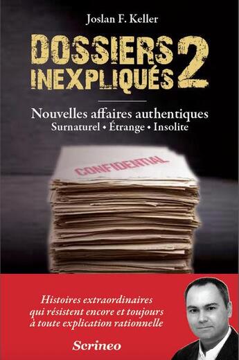 Couverture du livre « Dossiers inexpliqués Tome 2 ; nouvelles affaires authentiques : surnaturel, étrange, insolite » de Joslan F. Keller aux éditions Scrineo