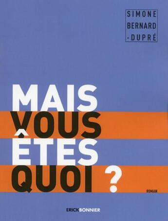 Couverture du livre « Vous êtes quoi ? » de Simone Bernard-Dupre aux éditions Erick Bonnier