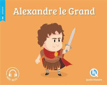 Couverture du livre « Alexandre le Grand » de Patricia Crete et Bruno Wennagel et Mathieu Ferret aux éditions Quelle Histoire