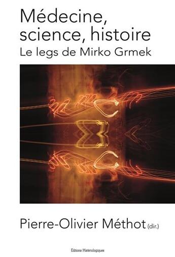 Couverture du livre « Médecine, science, histoire ; le legs de Mirko Grmek » de Pierre-Olivier Methot aux éditions Editions Matériologiques