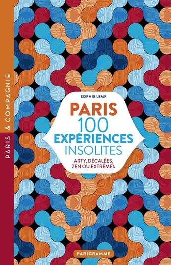 Couverture du livre « Paris ; 100 expériences insolites » de Sophie Lemp aux éditions Parigramme