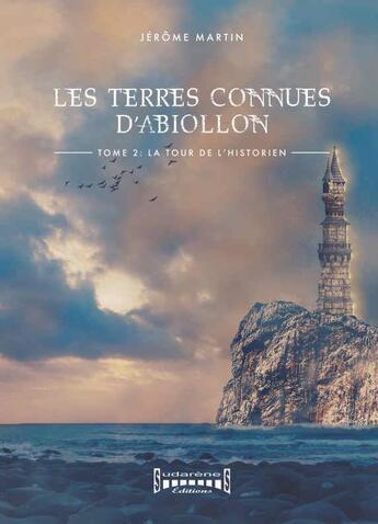 Couverture du livre « Les terres connues d'Abiollon Tome 2 : la tour de l'historien » de Jerome Martin aux éditions Sudarenes