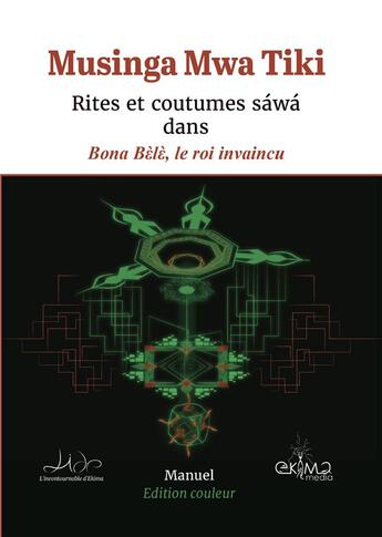 Couverture du livre « Rites et coutumes sawa dans bona bele, le roi invaincu (edition couleur) » de Musinga Mwa Tiki aux éditions Ekima Media