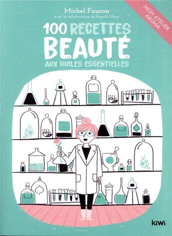 Couverture du livre « 100 recettes beauté aux huiles essentielles » de Michel Faucon aux éditions Kiwi