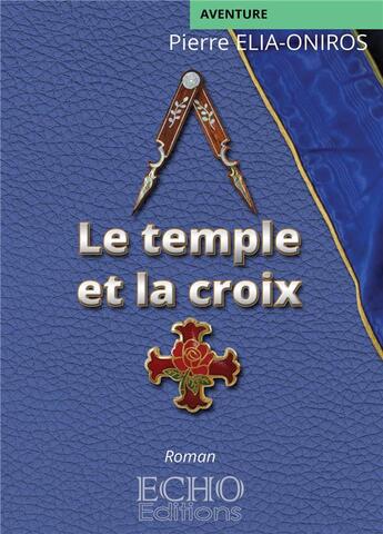 Couverture du livre « Le temple et la croix » de Pierre Elia-Oniros aux éditions Echo Editions