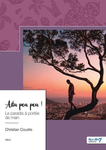 Couverture du livre « Aita pea pea ! le paradis à portée de main » de Christian Coudre aux éditions Nombre 7