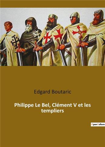 Couverture du livre « Philippe Le Bel, Clément V et les templiers » de Emile Boutaric aux éditions Culturea