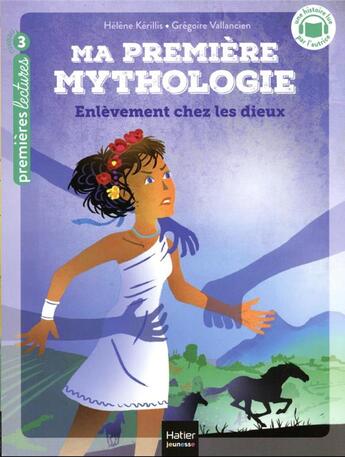 Couverture du livre « Ma première mythologie Tome 2 : enlèvement chez les dieux » de Helene Kerillis et Grégoire Vallancien aux éditions Hatier