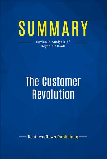 Couverture du livre « Summary: The Customer Revolution : Review and Analysis of Seybold's Book » de Businessnews Publish aux éditions Business Book Summaries