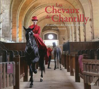 Couverture du livre « Les chevaux de Chantilly ; les coulisses des Grandes Ecuries » de Pascal Renauldon aux éditions Belin Equitation