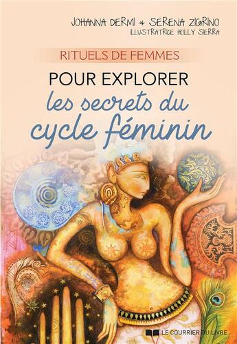 Couverture du livre « Rituels de femmes pour explorer les secrets du cycle féminin » de Johanna Dermi et Serena Deligny Zigrino et Holly Sierra aux éditions Courrier Du Livre