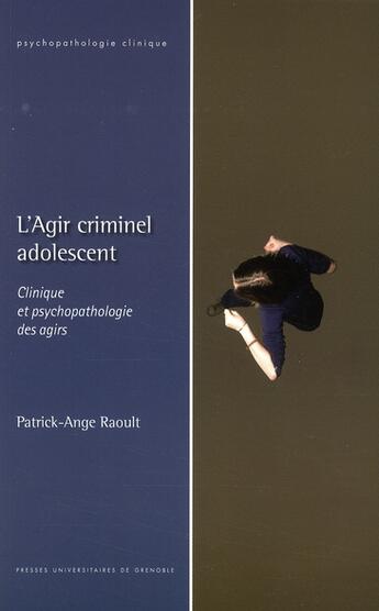 Couverture du livre « Agir ; criminel adolescent » de Raoult P aux éditions Pu De Grenoble