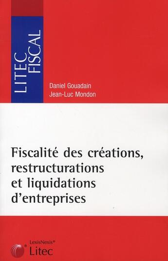 Couverture du livre « Fiscalité des creations, restructurations et liquidations d'entreprises » de Mondon J-L Goua aux éditions Lexisnexis