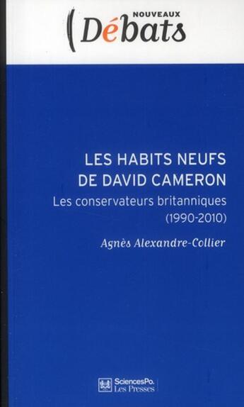 Couverture du livre « Les habits neufs de David Cameron ; les conservateurs britanniques (1990-2010) » de Agnes Alexandre-Collier aux éditions Presses De Sciences Po