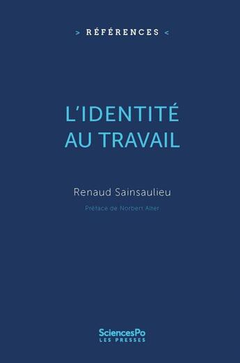 Couverture du livre « L'identité au travail ; les effets culturels de l'organisation » de Renaud Sainsaulieu aux éditions Presses De Sciences Po