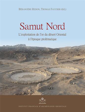 Couverture du livre « Samut Nord ; l'exploitation de l'or du désert oriental à l'époque ptolémaïque » de Thomas Faucher et Berangere Redon et Collectif aux éditions Ifao