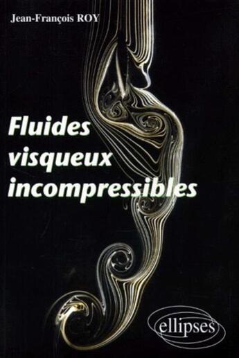 Couverture du livre « Fluides visqueux incompressibles » de Roy Jean-Francois aux éditions Ellipses