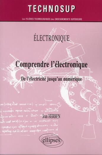 Couverture du livre « Electronique - comprendre l electronique - de l electricite jusqu au numerique (niveau a) » de Jean Herben aux éditions Ellipses