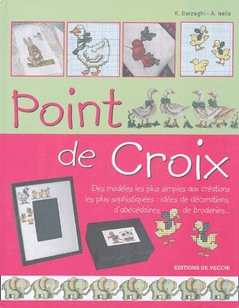 Couverture du livre « Point de croix ; des modèles les plus simples aux créations les plus sophistiquées: idées de décorations, d'abécédaires, de broderies... » de Barzaghi aux éditions De Vecchi