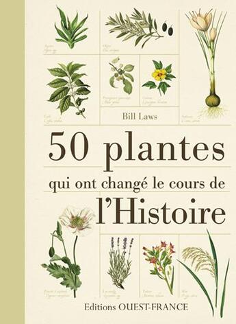 Couverture du livre « 50 plantes qui ont changé le cours de l'histoire » de Bill Laws aux éditions Ouest France