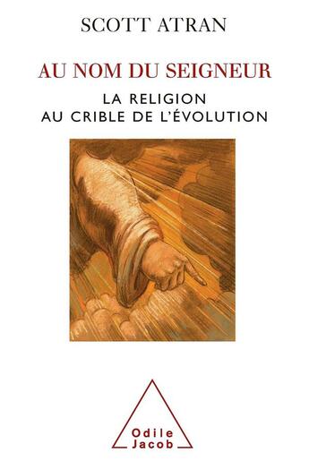 Couverture du livre « Au nom du seigneur ; la religion au crible de l'évolution » de Scott Atran aux éditions Odile Jacob