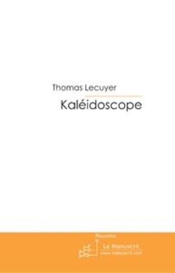 Couverture du livre « KALEIDOSCOPE ; recueil d'émotions » de Thomas Lecuyer aux éditions Le Manuscrit