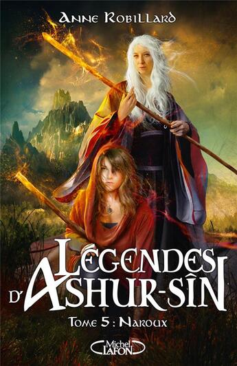 Couverture du livre « Légendes d'Ashur-Sîn Tome 5 : Naroux » de Anne Robillard aux éditions Michel Lafon