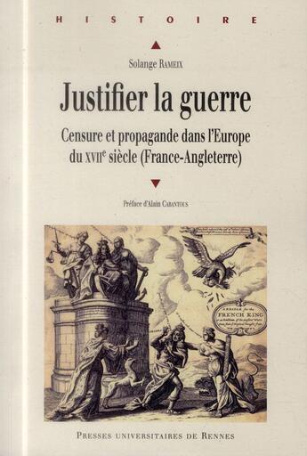 Couverture du livre « Justifier la guerre ; censure et propagande dans l'Europe du XVIIe siècle (France-Angleterre) » de Solange Rameix aux éditions Pu De Rennes