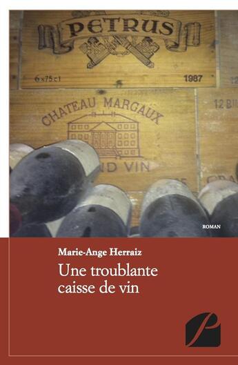 Couverture du livre « Une troublante caisse de vin » de Marie-Ange Herraiz aux éditions Editions Du Panthéon