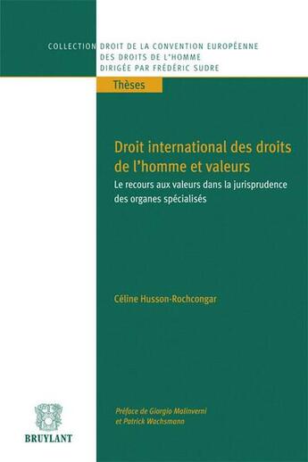 Couverture du livre « Droit international des droits de l'homme et valeurs ; le recours aux valeurs dans la jurisprudence des organes spécialisés » de Celine Husson-Rochcongar aux éditions Bruylant