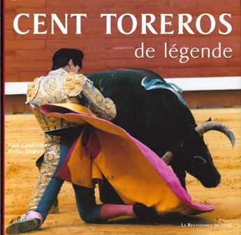 Couverture du livre « Cent toreros de legende » de Pierre Dupuis et Antoine Casanova aux éditions Presses De La Renaissance