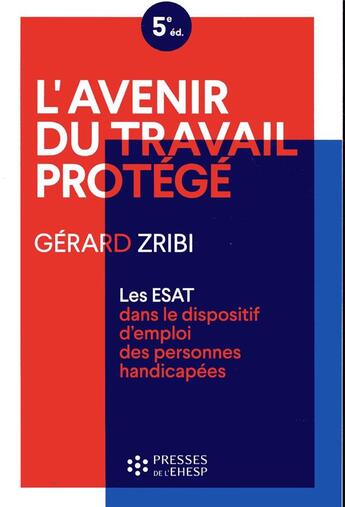 Couverture du livre « L'avenir du travail protégé (5e édition) » de Gerard Zribi aux éditions Ehesp